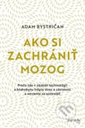 Kniha: Ako si zachrániť mozog (Adam Bystričan). Premedia, 2025 Kniha: Ako si zachrániť mozog (Adam Bystričan). Premedia, 2025