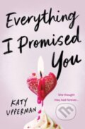 Kniha: Everything I Promised You (Katy Upperman). Sourcebooks, 2025 Kniha: Everything I Promised You (Katy Upperman). Sourcebooks, 2025