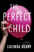 Kniha: The Perfect Child (Lucinda Berry). Amazon Publishing, 2019 Kniha: The Perfect Child (Lucinda Berry). Amazon Publishing, 2019
