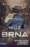 Kniha: Muž z Brna (Petra Klabouchová). Motto, 2025 Kniha: Muž z Brna (Petra Klabouchová). Motto, 2025