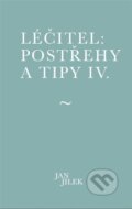 Kniha: Léčitel: Postřehy a tipy IV. (Jan Jílek). Muza books, 2025 Kniha: Léčitel: Postřehy a tipy IV. (Jan Jílek). Muza books, 2025
