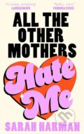 Kniha: All The Other Mothers Hate Me (Sarah Harman). Fourth Estate, 2025 Kniha: All The Other Mothers Hate Me (Sarah Harman). Fourth Estate, 2025