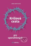 Kniha: Krížová cesta pre uponáhľaných (Anna Mátiková). Zachej, 2024 Kniha: Krížová cesta pre uponáhľaných (Anna Mátiková). Zachej, 2024