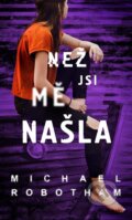 Kniha: Než jsi mě našla (Michael Robotham). Moba, 2025 Kniha: Než jsi mě našla (Michael Robotham). Moba, 2025