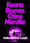 Kniha: Kniha tisíců let a smrtí (China Miéville a Keanu Reeves). Laser books, 2025 Kniha: Kniha tisíců let a smrtí (China Miéville a Keanu Reeves). Laser books, 2025
