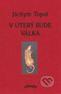 Kniha: V úterý bude válka (Jáchym Topol). Atlantis, 1999 Kniha: V úterý bude válka (Jáchym Topol). Atlantis, 1999