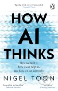 Kniha: How AI Thinks (Nigel Toon). Penguin Books, 2025 Kniha: How AI Thinks (Nigel Toon). Penguin Books, 2025