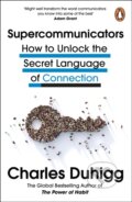 Kniha: Supercommunicators : How to Unlock the Secret Language of Connection (Charles Duhigg). Cornerstone, 2025 Kniha: Supercommunicators : How to Unlock the Secret Language of Connection (Charles Duhigg). Cornerstone, 2025