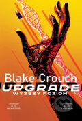 Kniha: Upgrade. Wyższy poziom (Blake Crouch). Zysk i S-ka, 2025 Kniha: Upgrade. Wyższy poziom (Blake Crouch). Zysk i S-ka, 2025