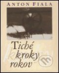 Kniha: Tiché kroky rokov (Anton Fiala). FO ART, 2006 Kniha: Tiché kroky rokov (Anton Fiala). FO ART, 2006