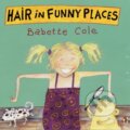 Kniha: Hair in Funny Places (Babette Cole). Random House, 2001 Kniha: Hair in Funny Places (Babette Cole). Random House, 2001