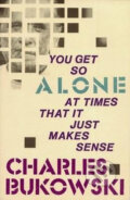 Kniha: You Get So Alone at Times That It Just Makes... (Charles Bukowski). HarperCollins, 1986 Kniha: You Get So Alone at Times That It Just Makes... (Charles Bukowski). HarperCollins, 1986