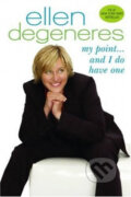 Kniha: My Point...and I Do Have One (Ellen DeGeneres). Random House, 2007 Kniha: My Point...and I Do Have One (Ellen DeGeneres). Random House, 2007