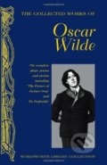 The Collected Works of Oscar Wilde - Oscar Wilde, Wordsworth, 2007