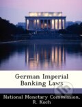 Kniha: German Imperial Banking Laws (R. Koch). BiblioGov, 2012 Kniha: German Imperial Banking Laws (R. Koch). BiblioGov, 2012