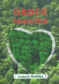 Kniha: Srdce lesníka (Ľudovít Šurina). Ľudovít Šurina, 2014 Kniha: Srdce lesníka (Ľudovít Šurina). Ľudovít Šurina, 2014