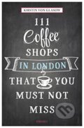 Kniha: 111 Coffee Shops in London That You Must Not Miss (Kirstin von Glasow). Emons Verlag, 2015 Kniha: 111 Coffee Shops in London That You Must Not Miss (Kirstin von Glasow). Emons Verlag, 2015