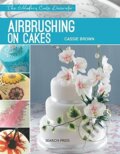 Kniha: Airbrushing on Cakes (Cassie Brown). Search Press, 2015 Kniha: Airbrushing on Cakes (Cassie Brown). Search Press, 2015
