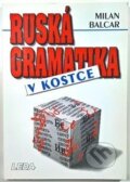 Kniha: Ruská gramatika v kostce 1/E (LEDA)* (Leda). Leda, 1999 Kniha: Ruská gramatika v kostce 1/E (LEDA)* (Leda). Leda, 1999