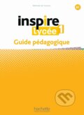Kniha: Inspire Lycée 1 - Guide pédagogique (Hachette Livre International). Hachette Livre International, 2023 Kniha: Inspire Lycée 1 - Guide pédagogique (Hachette Livre International). Hachette Livre International, 2023