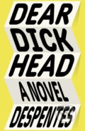 Kniha: Dear Dickhead (Virginie Despentes). Farrar, Straus and Giroux, 2022 Kniha: Dear Dickhead (Virginie Despentes). Farrar, Straus and Giroux, 2022
