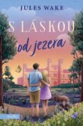Kniha: S láskou od jezera (Jules Wake). Motto, 2025 Kniha: S láskou od jezera (Jules Wake). Motto, 2025