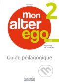 Kniha: Mon Alter Ego 2 - Guide pédagogique (A2) (Hachette Francais Langue Étrangere). Hachette Francais Langue Étrangere, 2024 Kniha: Mon Alter Ego 2 - Guide pédagogique (A2) (Hachette Francais Langue Étrangere). Hachette Francais Langue Étrangere, 2024