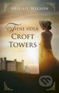Kniha: Tiene sídla Croft Towers (Abigail Wilson), 2025 Kniha: Tiene sídla Croft Towers (Abigail Wilson), 2025