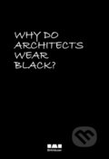 Kniha: Why Do Architects Wear Black? (Cordula Rau). Birkhäuser Actar, 2025 Kniha: Why Do Architects Wear Black? (Cordula Rau). Birkhäuser Actar, 2025