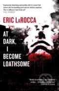 Kniha: At Dark, I Become Loathsome (Eric LaRocca). Titan Books, 2025 Kniha: At Dark, I Become Loathsome (Eric LaRocca). Titan Books, 2025
