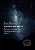 Kniha: Tvrdohlavé Marie (Jana Římanová). Karolinum, 2025 Kniha: Tvrdohlavé Marie (Jana Římanová). Karolinum, 2025