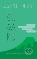 Kniha: Cugaru (Osamu Dazai). Slovart CZ, 2025 Kniha: Cugaru (Osamu Dazai). Slovart CZ, 2025