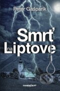 Kniha: Smrť na Liptove (Peter Gašparík), 2025 Kniha: Smrť na Liptove (Peter Gašparík), 2025