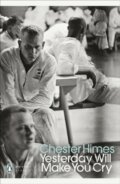 Kniha: Yesterday Will Make You Cry (Chester himes). Penguin Classics, 2025 Kniha: Yesterday Will Make You Cry (Chester himes). Penguin Classics, 2025