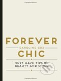 Kniha: Forever Chic : Must-Have Tips on Beauty and Style (Caroline Cox). Quadrille, 2016 Kniha: Forever Chic : Must-Have Tips on Beauty and Style (Caroline Cox). Quadrille, 2016