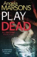 Kniha: Play Dead (Angela Marsons). Bookouture, 2016 Kniha: Play Dead (Angela Marsons). Bookouture, 2016