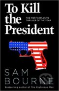 Kniha: To Kill the President (Sam Bourne). HarperCollins Kniha: To Kill the President (Sam Bourne). HarperCollins