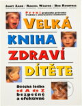 Kniha: Velká kniha zdraví dítěte : dětská léčba od A do Z bezpečně a efektivně (Bob Rountree, Janet Zand a Rachel Walton). Votobia, 1997 Kniha: Velká kniha zdraví dítěte : dětská léčba od A do Z bezpečně a efektivně (Bob Rountree, Janet Zand a Rachel Walton). Votobia, 1997