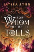 Kniha: For Whom the Belle Tolls (Jaysea Lynn). Simon & Schuster, 2025 Kniha: For Whom the Belle Tolls (Jaysea Lynn). Simon & Schuster, 2025