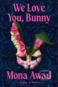 Kniha: We Love You, Bunny (Mona Awad). Scribner, 2025 Kniha: We Love You, Bunny (Mona Awad). Scribner, 2025