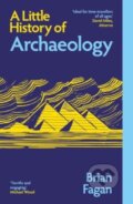 Kniha: A Little History of Archaeology (Brian Fagan). Yale University Press, 2025 Kniha: A Little History of Archaeology (Brian Fagan). Yale University Press, 2025
