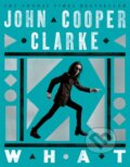 Kniha: WHAT (John Cooper Clarke). Pan Macmillan, 2025 Kniha: WHAT (John Cooper Clarke). Pan Macmillan, 2025