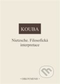 Kniha: Nietzsche. Filosofická interpretace (Pavel Kouba). OIKOYMENH, 2025 Kniha: Nietzsche. Filosofická interpretace (Pavel Kouba). OIKOYMENH, 2025
