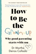 Kniha: How to Be The Grown-Up (Dr Martha Deiros Collado). Bantam Books, 2025 Kniha: How to Be The Grown-Up (Dr Martha Deiros Collado). Bantam Books, 2025