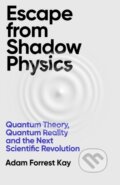 Kniha: Escape From Shadow Physics (Adam Forrest Kay). Weidenfeld and Nicolson, 2025 Kniha: Escape From Shadow Physics (Adam Forrest Kay). Weidenfeld and Nicolson, 2025