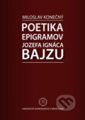 Kniha: Poetika epigramov Jozefa Ignáca Bajzu (Miloslav Konečný). Univerzita Komenského Bratislava, 2015 Kniha: Poetika epigramov Jozefa Ignáca Bajzu (Miloslav Konečný). Univerzita Komenského Bratislava, 2015