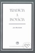 Kniha: Tradícia a inovácia (Ján Michálek). Univerzita Komenského Bratislava, 2001 Kniha: Tradícia a inovácia (Ján Michálek). Univerzita Komenského Bratislava, 2001