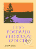 Kniha: Leto postávalo v horúcom vzduchu (Lukáš Cabala). Artforum, 2025 Kniha: Leto postávalo v horúcom vzduchu (Lukáš Cabala). Artforum, 2025