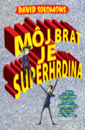 Kniha: Môj brat je superhrdina (David Solomons). Slovart, 2017 Kniha: Môj brat je superhrdina (David Solomons). Slovart, 2017