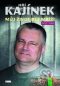 Jiří Kajínek: Můj život bez mříží - Jiří Kajínek, Autreo, 2017